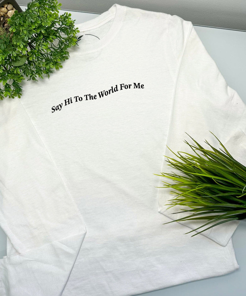 Say Hi To The World Long Sleeve